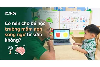 Có nên cho bé học trường mầm non song ngữ từ sớm không?